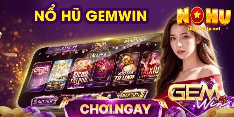 Gemwin – Sân chơi cá cược uy tín, game hot, thưởng cực lớn Giới thiệu game nohu gemwin